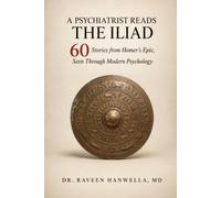 A Psychiatrist Reads the Iliad: Sixty Stories from Homer’s Epic, Seen Through Modern Psychology