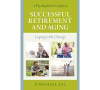A Psychiatrist's Guide To Successful Retirement And Aging