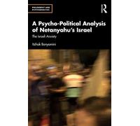 A Psycho-political Analysis of Netanyahu’s Israel: The Israeli Anxiety