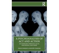 A Psychoanalysis of Act and Action