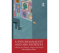 A Psychoanalyst and His Patients A Room for Dreams, Hopes and Desires - Pietro Roberto Goisis - Routledge - ebook (ePub) - Livre