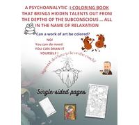 A PSYCHOANALYTIC :) coloring book that brings hidden talents out from the depths of the subconscious... all in the name of relaxation: Art coloring ... art therapy and Lighthearted psychology