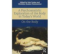 A Psychoanalytic Exploration Of The Body In Today's World