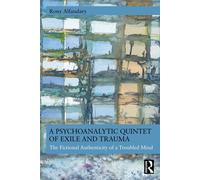 A Psychoanalytic Quintet of Exile and Trauma The Fictional Authenticity of a Troubled Mind - Rony Alfandary - Routledge - ebook (ePub) - Livre