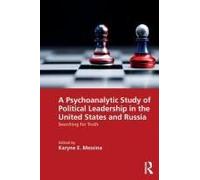 A Psychoanalytic Study Of Political Leadership In The United States And Russia