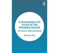 A Psychoanalytic Study of the Wounded Healer by Rhona M. Fear Rhona M. Fear (Auteur)