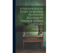 A Psychological Study Of Motion Pictures In Relation To Venereal Disease Campaigns