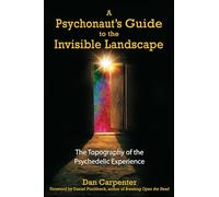 A Psychonaut's Guide to the Invisible Landscape: The Topography of the Psychedelic Experience