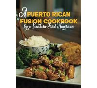 A Puerto Rican Fusion Cookbook: by a Southern Fried Nuyorican