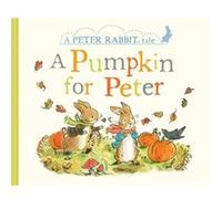 A Pumpkin for Peter A Peter Rabbit Tale by Beatrix Potter Beatrix Potter (Auteur)