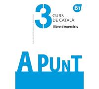 A punt 3. Curs de catala. Llibre d'exercicis. B1