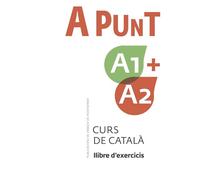 A punt A1+A2. Curs de català. Llibre d'exercicis