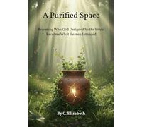 A Purified Space: Becoming Who God Designed So the World Receives What Heaven Intended