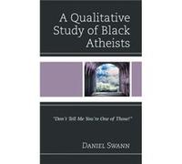 A Qualitative Study of Black Atheists by Daniel Swann Daniel Swann (Auteur)