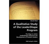 A Qualitative Study Of The Leadershape Program: The Ways In Which Leadershape Influences The Development Of Student Leaders