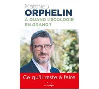 À quand l’écologie en grand ? - Ce qu'il reste à faire