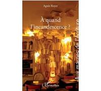 A quand l'incandescence ? Agnès Royer (Auteur)