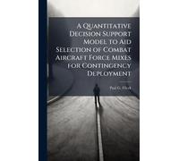 A Quantitative Decision Support Model to Aid Selection of Combat Aircraft Force Mixes for Contingency Deployment