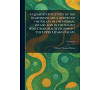 A Quantitative Study of the Dimensions and Growth of the Palate in the Normal Infant and in the Infant With Gross Maldevelopment the Upper Lip and Palate