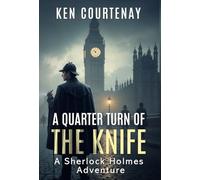 A Quarter Turn of the Knife: A Sherlock Holmes Adventure