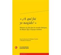 «¿A qué fui yo nasçido? » Collectif (Auteur), Michèle Guillemont (Editeur du volume), Pénélope Cartelet (Editeur du volume)