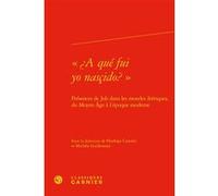 «¿A qué fui yo nasçido? » Michèle Guillemont (Editeur du volume), Pénélope Cartelet (Editeur du volume), Collectif (Auteur)