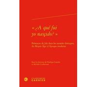 A Qué Fui Yo Nasçido? - Présences De Job Dans Les Mondes Ibériques, Du Moyen Age À L'époque Moderne