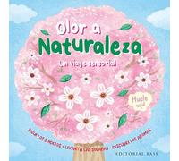 ¿A que huele la naturaleza?: Sigue los trazos • Levanta las solapas • Descubre los aromas