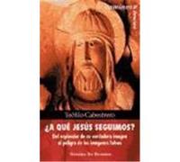 ¿A QUÉ JESÚS SEGUIMOS? Del esplendor de su verdadera imagen al peligro de las imágenes falsas