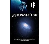 Â¿Que Pasarã A Si?: Las Preguntas Que Alguna Vez Te HabãAs Hecho Acerca Del Cosmos