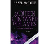 A Queen Crowned in Flames - Vom Feuer erwählt: Roman | Limitiert: gestalteter Buchschnitt exklusiv in der 1. Auflage.