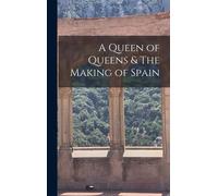 A Queen Of Queens & The Making Of Spain