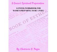 A Queen's Spiritual Preparation: A 6 Week Workbook For Women Preparing To Be A Wife