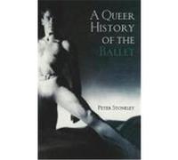 A Queer History of the Ballet Stoneley, Peter (Auteur)