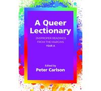 A Queer Lectionary: Im-proper Readings from the Margins - Year a