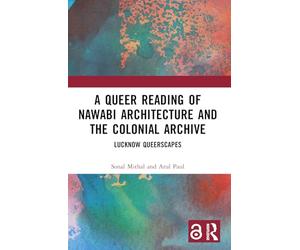 A Queer Reading of Nawabi Architecture and the Colonial Archive