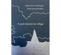 À quel moment du village - Emmanuel Echivard - Cheyne Eds - broché - Poésie