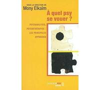 A quel psy se vouer ? Psychanalyses, psychothérapies : Les Principales approches