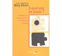 A quel psy se vouer ? Psychanalyses, psychothérapies : Les Principales approches