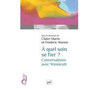 À quel soin se fier ? Conversations avec Winnicott Conversations avec de Winnicott - Frédéric Worms - Puf - broché - Essai
