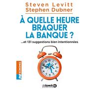 À quelle heure braquer la banque ?: ... et 131 suggestions bien intentionnées