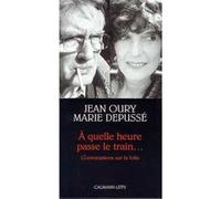A quelle heure passe le train... Marie Depussé (Auteur), Jean Oury (Auteur)