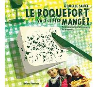 À quelle sauce le roquefort va-t-il être mangé ? (recettes aveyronnaises, cuisine au fromage de l'Aveyron, histoire et fabrication du roquefort)