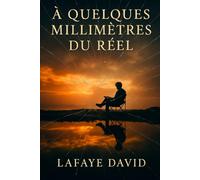 à quelques millimètres du réel.