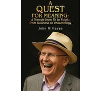 A Quest for Meaning: A Memoir from Pit to Pulpit; from Business to Philanthropy