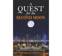 A Quest for the Second Moon: An inspiring story of curiosity, innovation, perseverance, and the courage to pursue the impossible