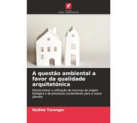 A questão ambiental a favor da qualidade arquitetónica: Democratizar a utilização de recursos de origem biológica e de processos sustentáveis para o nosso planeta