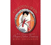 A Question of Death: An Illustrated Phryne Fisher Treasury