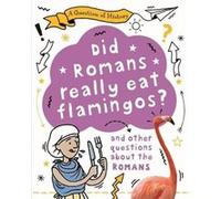 A Question of History Did Romans really eat flamingos And other questions about the Romans by Tim Cooke Tim Cooke (Auteur)