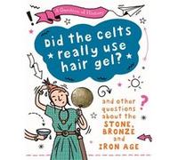 A Question of History Did the Celts use hair gel And other questions about the Stone Bronze and Iron Ages by Tim Cooke Tim Cooke (Auteur)